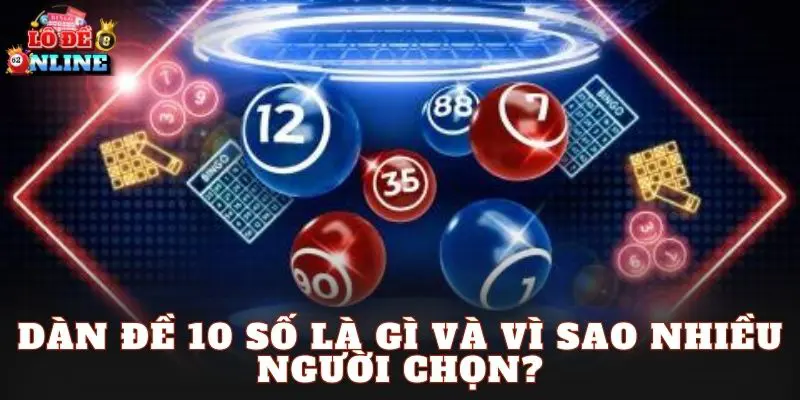 Dàn đề 10 số là gì và vì sao nhiều người chọn?
