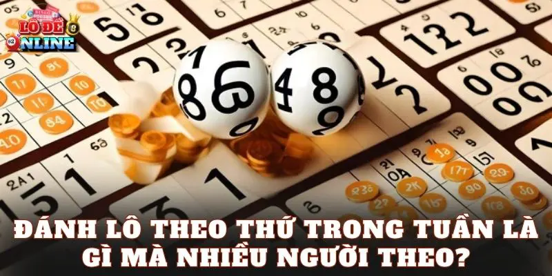 Đánh lô theo thứ trong tuần là gì mà nhiều người theo?