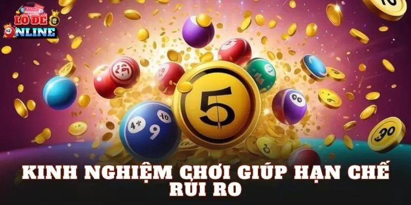 Kinh nghiệm chơi giúp hạn chế rủi ro