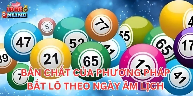 Bản chất của phương pháp bắt lô theo ngày âm lịch