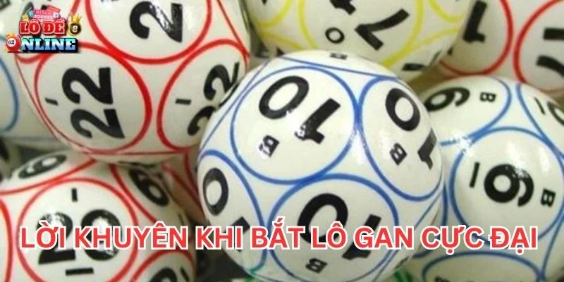 Lời khuyên khi bắt lô gan cực đại
