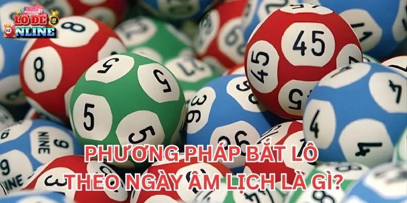 Phương pháp bắt lô theo ngày âm lịch là gì?