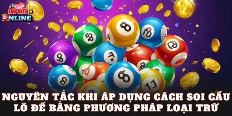 Nguyên tắc khi áp dụng cách soi cầu lô đề bằng phương pháp loại trừ