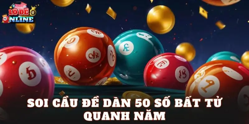 Soi Cầu Đề Dàn 50 Số Bất Tử Quanh Năm