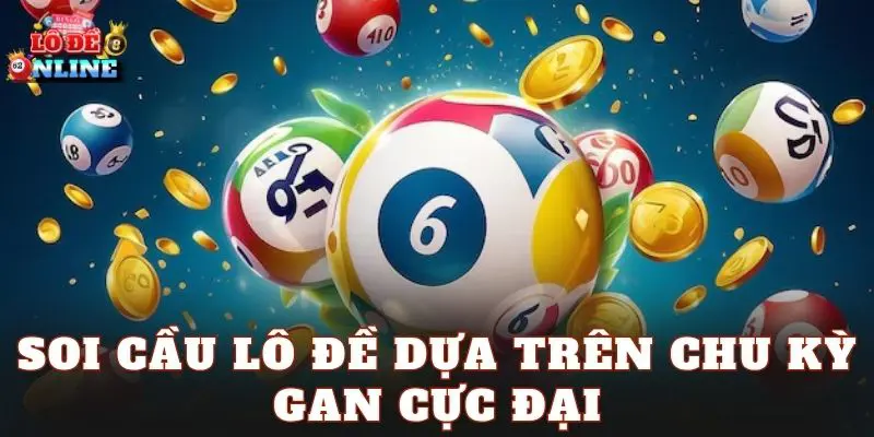 Soi Cầu Lô Đề Dựa Trên Chu Kỳ Gan Cực Đại