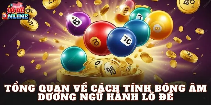 Tổng quan về cách tính bóng âm dương ngũ hành lô đề
