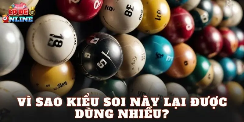 Vì sao kiểu soi này lại được dùng nhiều?
