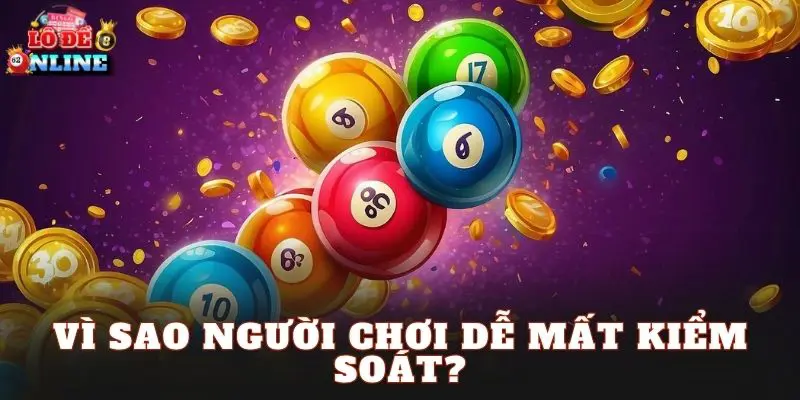 Vì sao người chơi dễ mất kiểm soát?