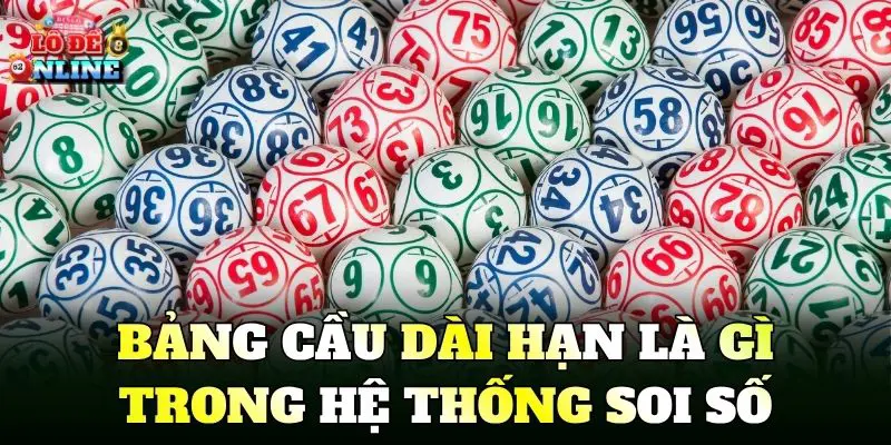 Bảng cầu dài hạn là gì trong hệ thống soi số