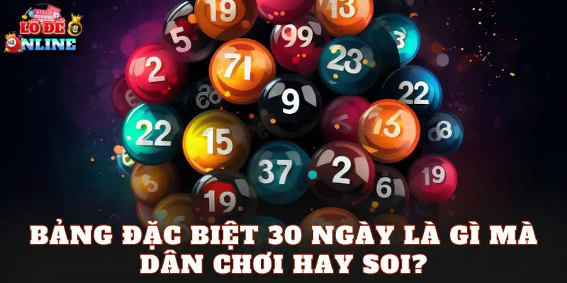Bảng đặc biệt 30 ngày là gì mà dân chơi hay soi?