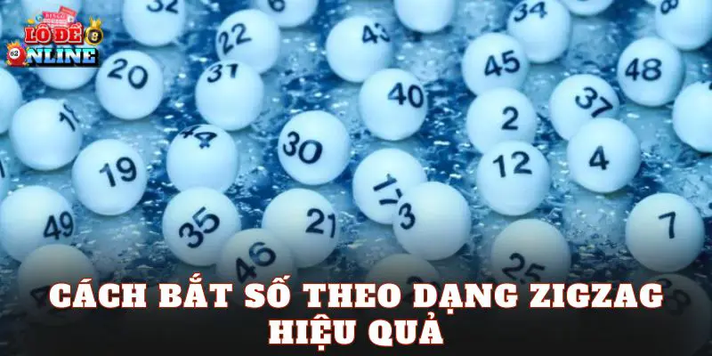 Cách bắt số theo dạng zigzag hiệu quả