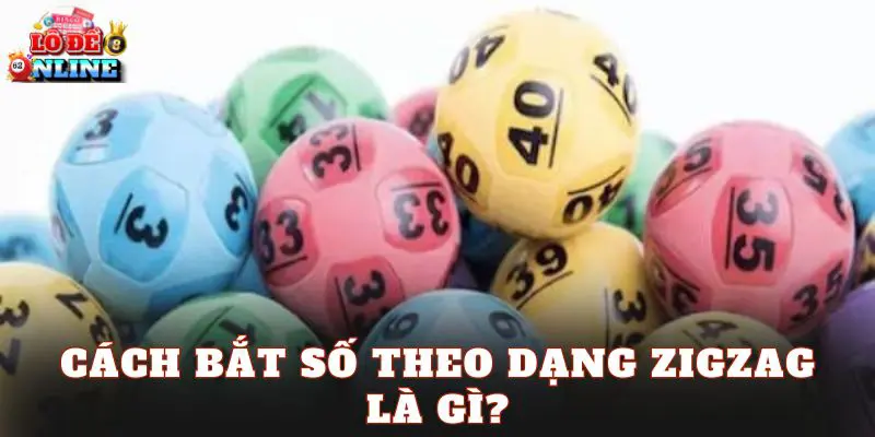Cách bắt số theo dạng zigzag là gì?