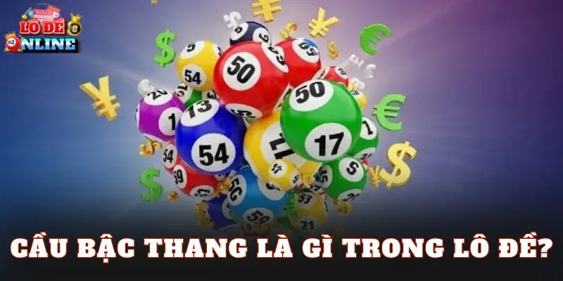 Cầu bậc thang là gì trong lô đề?
