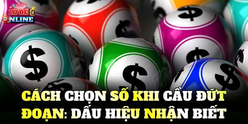 Cách chọn số khi cầu đứt đoạn: Dấu hiệu nhận biết