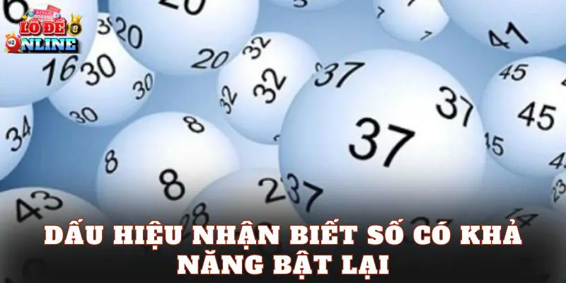 Dấu hiệu nhận biết số có khả năng bật lại