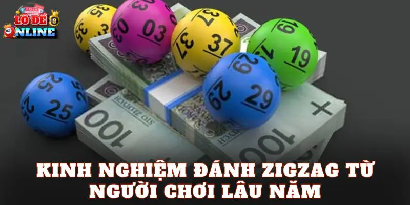 Kinh nghiệm đánh zigzag từ người chơi lâu năm