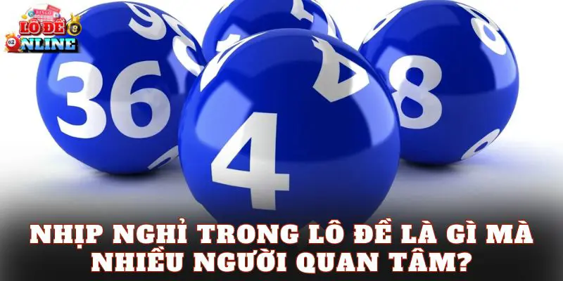 Nhịp nghỉ trong lô đề là gì mà nhiều người quan tâm?