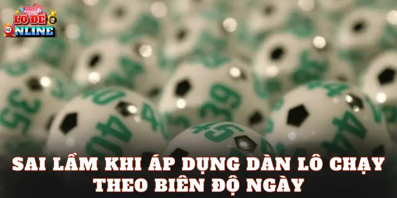 Sai lầm khi áp dụng dàn lô chạy theo biên độ ngày