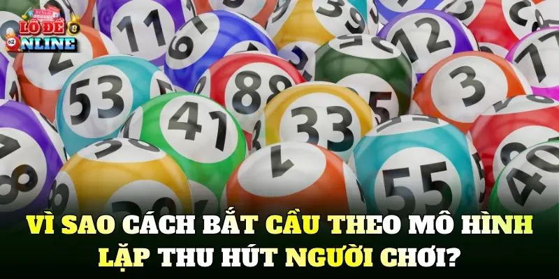 Vì sao cách bắt cầu theo mô hình lặp thu hút người chơi?