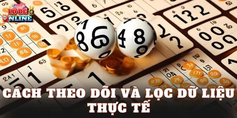 Cách theo dõi và lọc dữ liệu thực tế