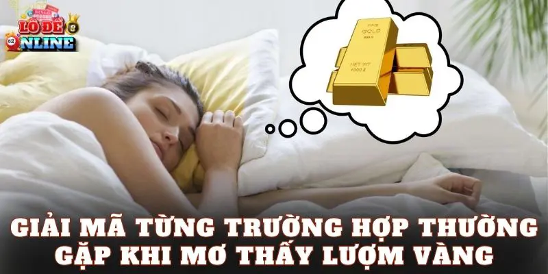 Giải mã từng trường hợp thường gặp khi mơ thấy lượm vàng
