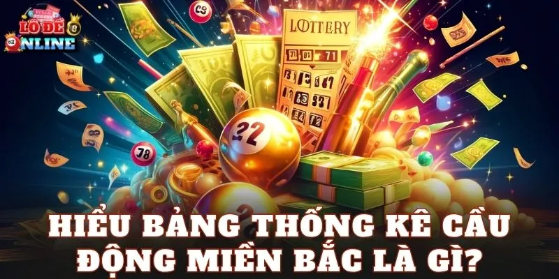 Hiểu bảng thống kê cầu động miền Bắc là gì?
