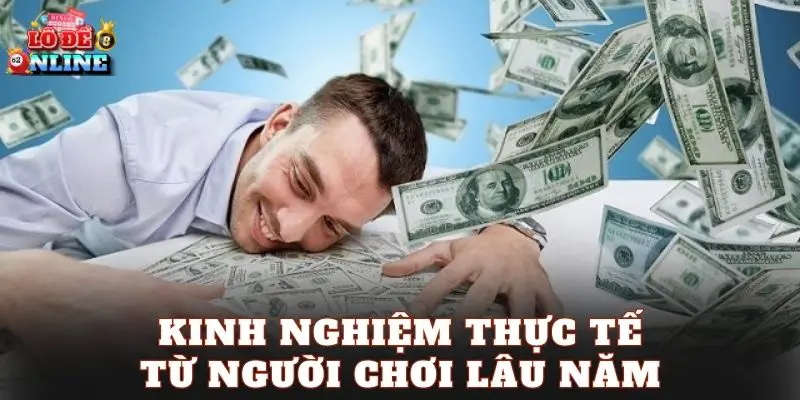 Kinh nghiệm thực tế từ người chơi lâu năm