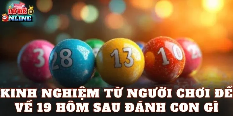 Kinh nghiệm từ người chơi đề về 19 hôm sau đánh con gì