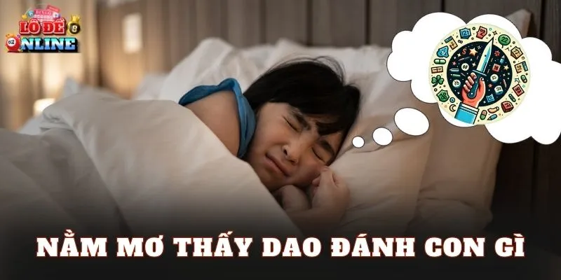 Nằm Mơ Thấy Dao Đánh Con Gì