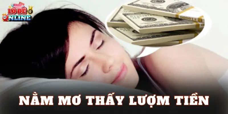 Nằm Mơ Thấy Lượm Tiền Là Điềm Gì