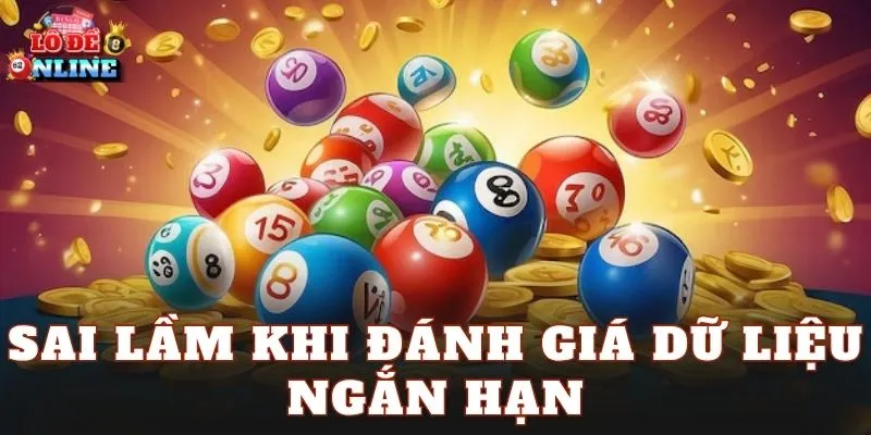 Sai lầm khi đánh giá dữ liệu ngắn hạn