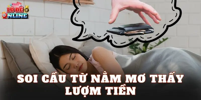 Soi cầu từ nằm mơ thấy lượm tiền