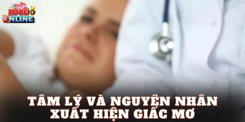 Tâm lý và nguyên nhân xuất hiện giấc mơ