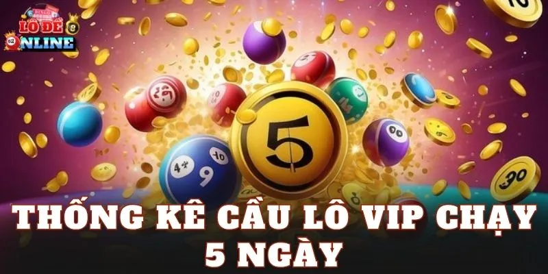 thống kê cầu lô vip chạy 5 ngày