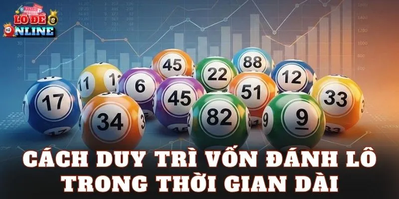 Cách duy trì vốn đánh lô trong thời gian dài