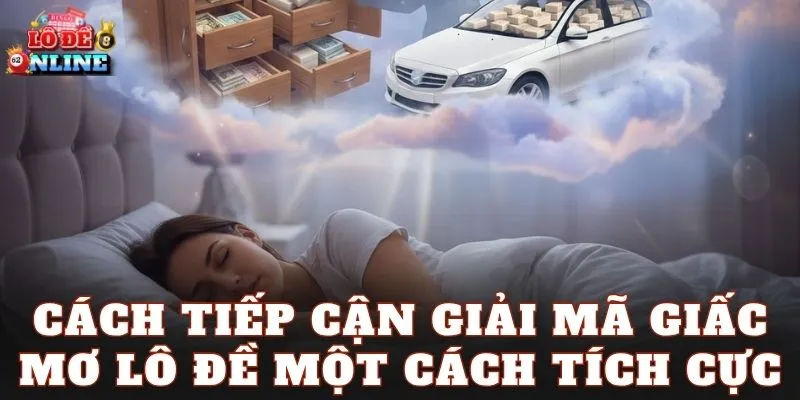 Cách tiếp cận giải mã giấc mơ lô đề một cách tích cực