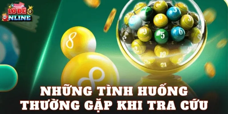 Những tình huống thường gặp khi tra cứu