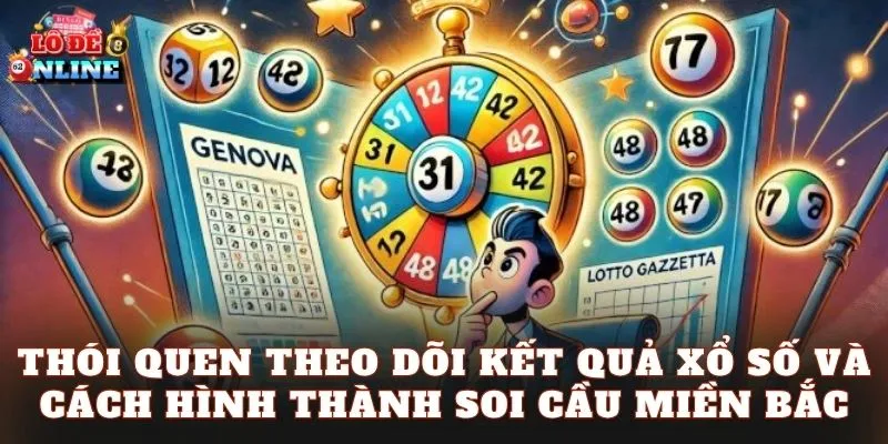 Thói quen theo dõi kết quả xổ số và cách hình thành soi cầu miền Bắc