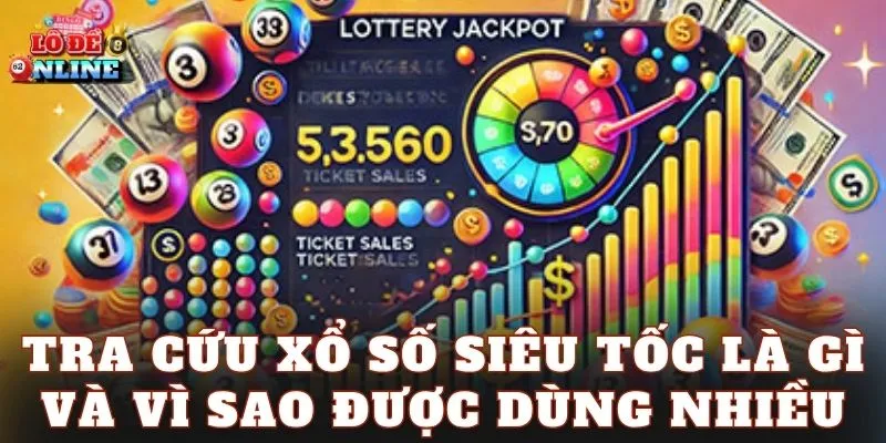 Tra cứu xổ số siêu tốc là gì và vì sao được dùng nhiều
