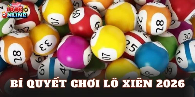 Bí Quyết Chơi Lô Xiên 2026