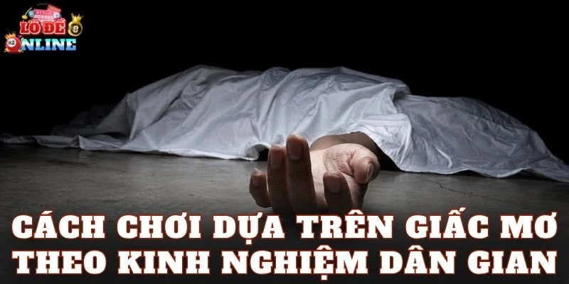 Cách chơi dựa trên giấc mơ theo kinh nghiệm dân gian