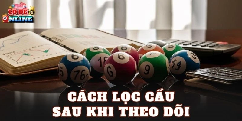 Cách lọc cầu sau khi theo dõi