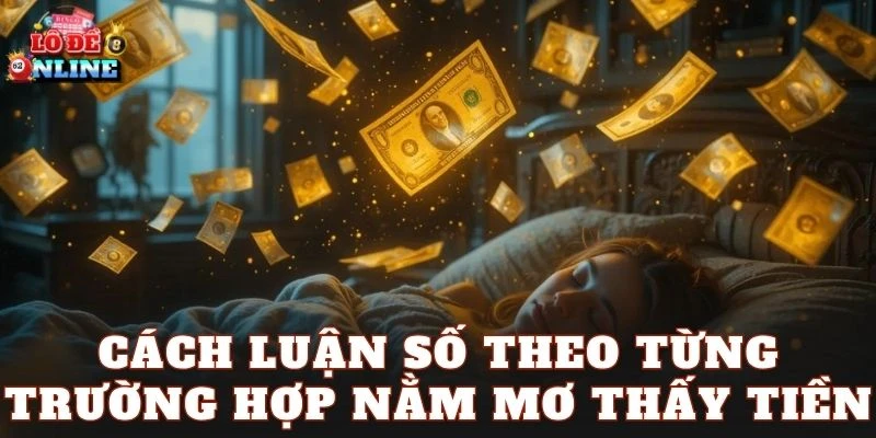 Cách luận số theo từng trường hợp nằm mơ thấy tiền
