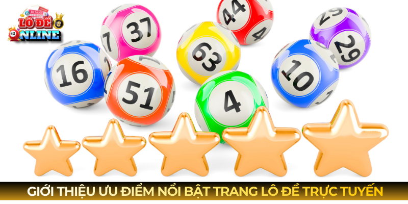 Giới thiệu ưu điểm nổi bật trang lô đề trực tuyến