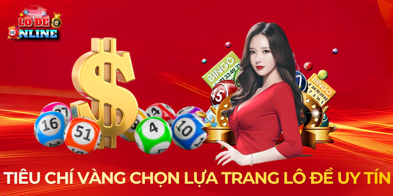Tiêu chí vàng chọn lựa trang lô đề uy tín