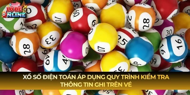 Xổ Số Điện Toán áp dụng quy trình kiểm tra thông tin ghi trên vé