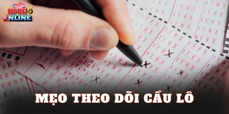 Mẹo Theo Dõi Cầu Lô