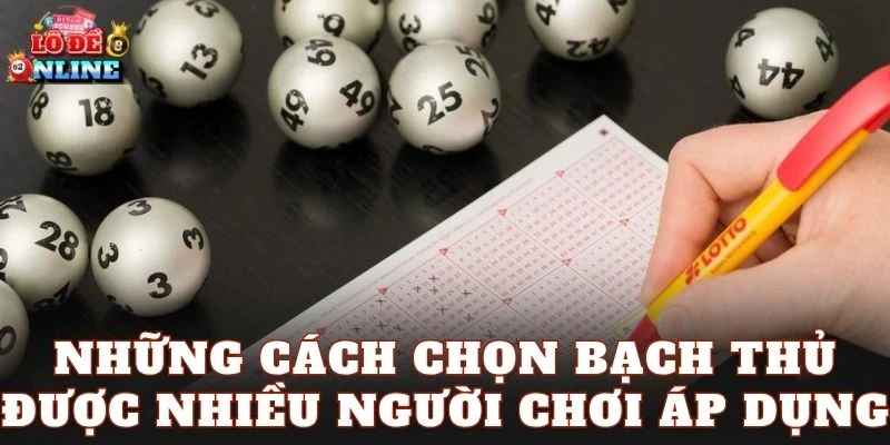 Những cách chọn bạch thủ được nhiều người chơi áp dụng