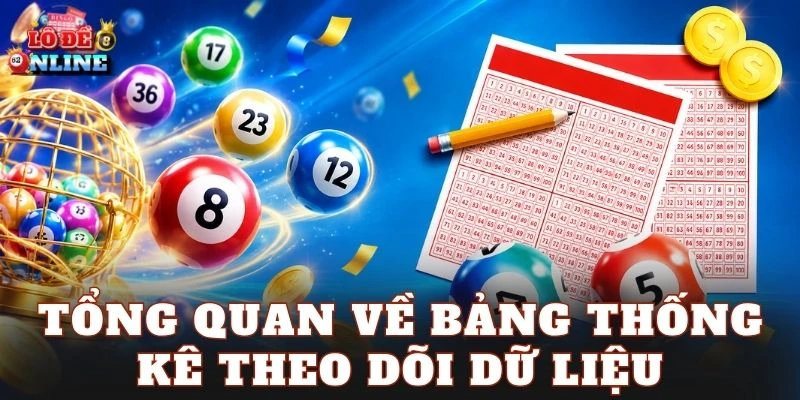 Tổng quan về bảng thống kê theo dõi dữ liệu